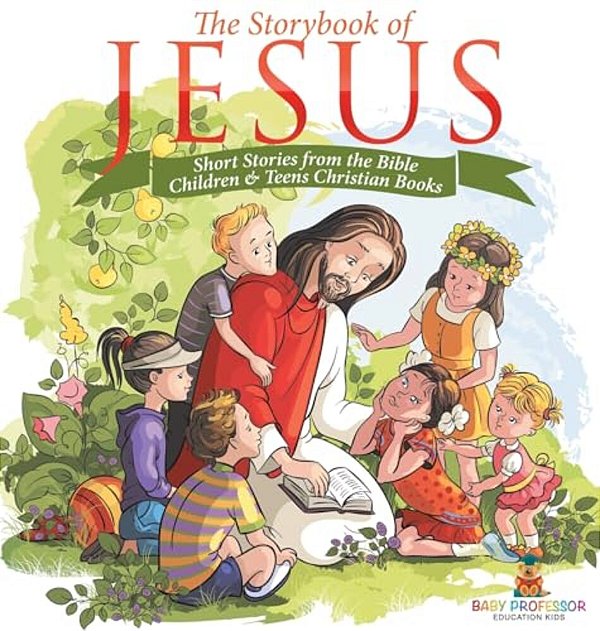 The Storybook Of Jesus - Short Stories From The Bible Children & Teens Christian Books-..