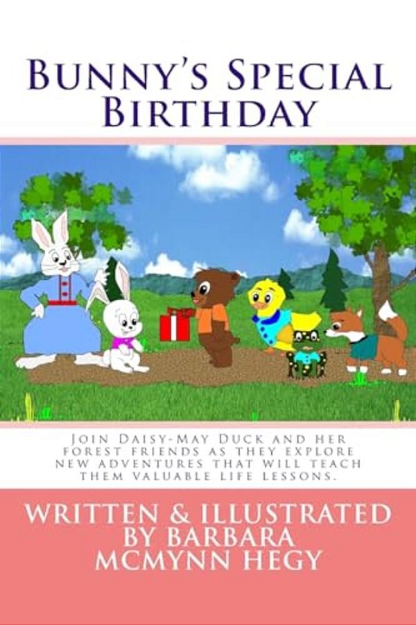 Bunny's Special Birthday: Join Daisy-May Duck And Her Forest Friends As They Explore New Adventures That Will Teach Them Valuable Life Lessons. -..