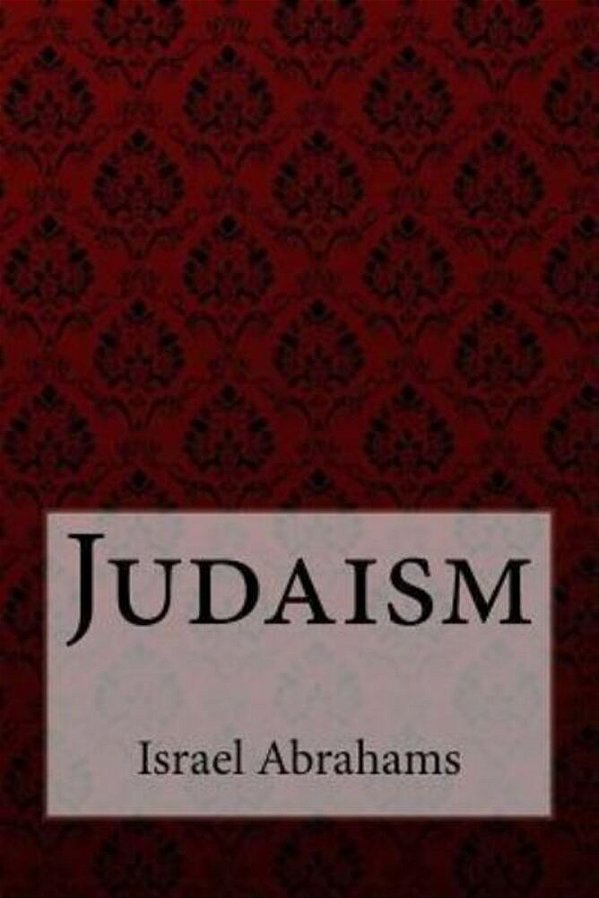 Judaism Israel Abrahams-..
