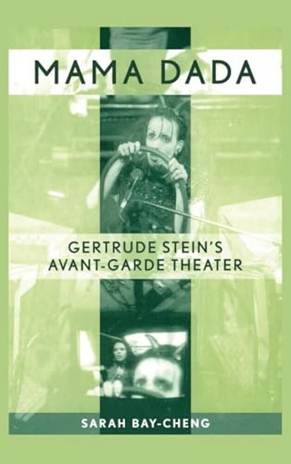 Mama Dada: Gertrude Stein's Avant-Garde Theatre-..