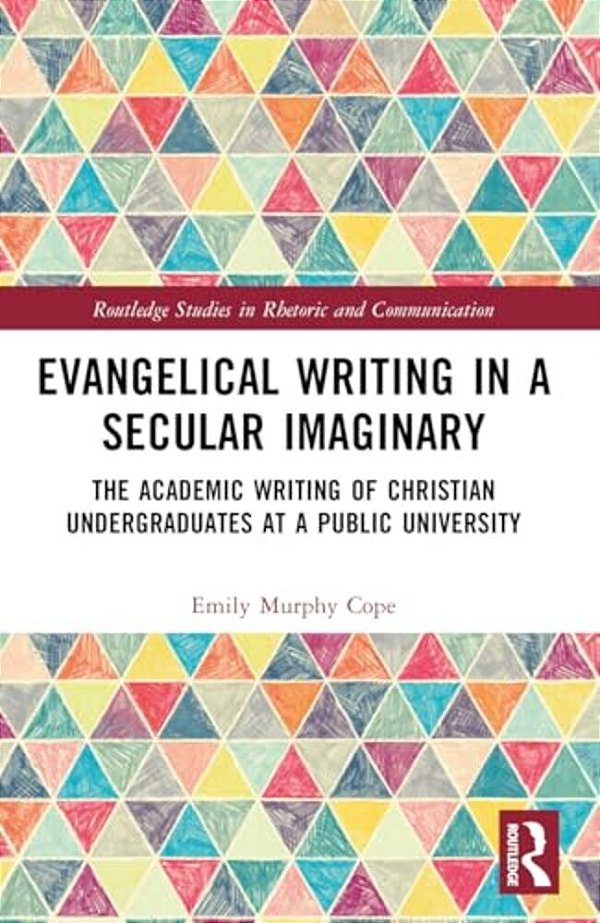 Evangelical Writing In A Secular Imaginary: The Academic Writing Of Christian Undergraduates At A Public University-..
