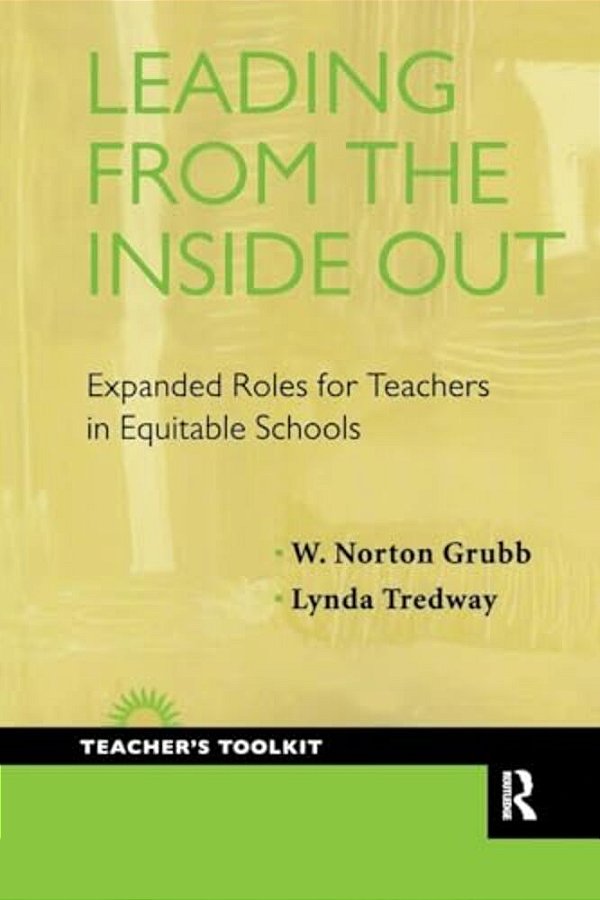 Leading From The Inside Out: Expanded Roles For Teachers In Equitable Schools-..