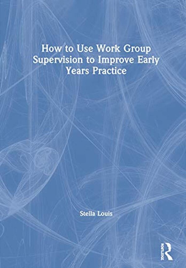How To Use Work Group Supervision To Improve Early Years Practice-..