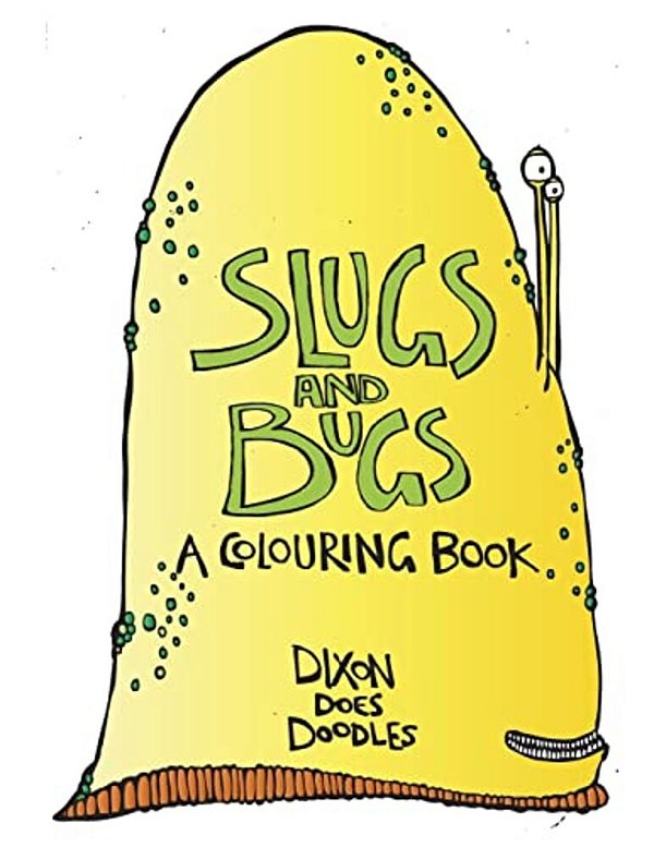 Slugs And Bugs! A Colouring Book.: By Dixon Does Doodles-..