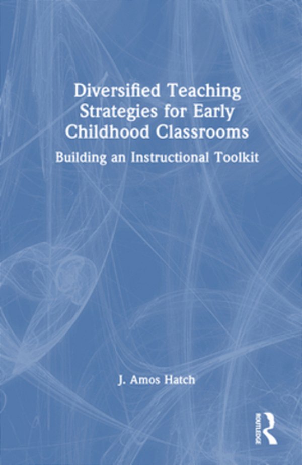 Diversified Teaching Strategies For Early Childhood Classrooms: Building An Instructional Toolkit-..