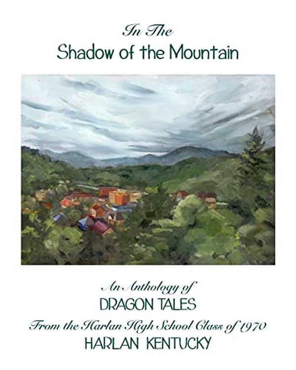 In The Shadow Of The Mountain: An Anthology Of Dragon Tales From The Harlan High School Class Of 1970, Harlan, Kentucky-..