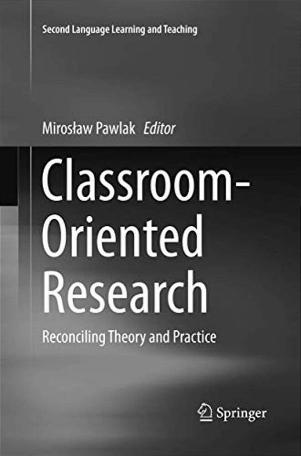 Classroom-Oriented Research: Reconciling Theory And Practice-..