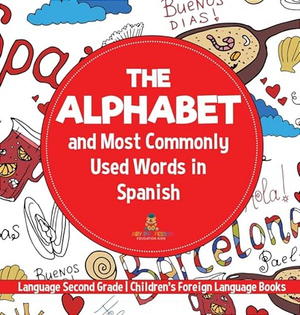 The Alphabet And Most Commonly Used Words In Spanish Language Second Grade Children's Foreign Language Books-..