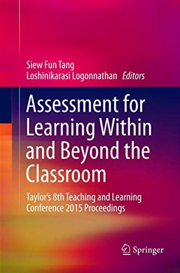 Assessment For Learning Within And Beyond The Classroom: Taylor's 8Th Teaching And Learning Conference 2015 Proceedings-..