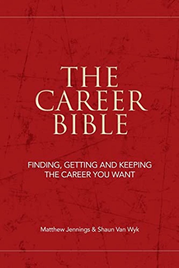 The Career Bible: Finding, Getting And Keeping The Career You Want-..