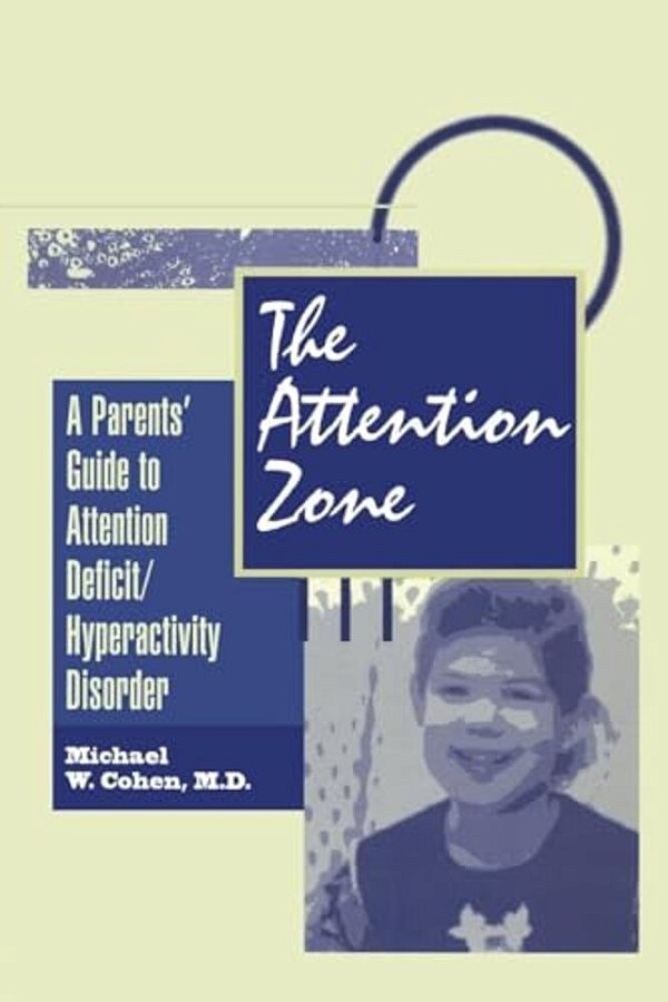 The Attention Zone: A Parent's Guide To Attention Deficit/Hyperactivity-..