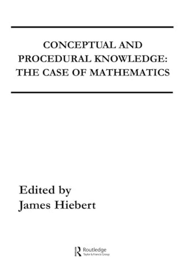 Conceptual And Procedural Knowledge: The Case Of Mathematics-..