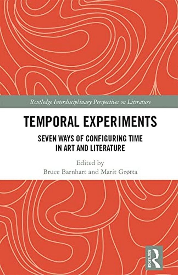 Temporal Experiments: Seven Ways Of Configuring Time In Art And Literature-..