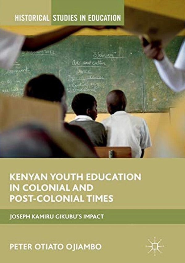 Kenyan Youth Education In Colonial And Post-Colonial Times: Joseph Kamiru Gikubu's Impact-..