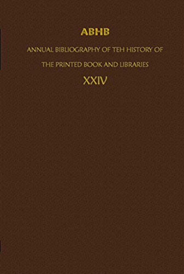 Abhb/Annual Bibliography Of The History Of The Printed Book And Libraries: Volume 24: Publications Of 1993 And Additions From The Preceding Years-..