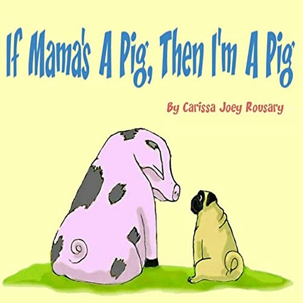 If Mama's A Pig, Then I'm A Pig-..