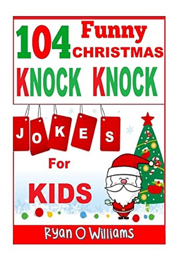 104 Funny Christmas Knock Knock Jokes For Kids: Best Knock Knock Jokes Series 3-..
