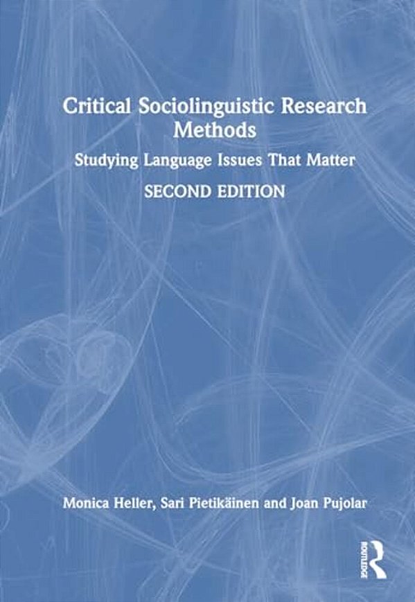 Critical Sociolinguistic Research Methods: Studying Language Issues That Matter-..