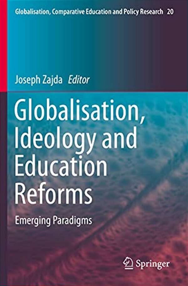 Globalisation, Ideology And Education Reforms: Emerging Paradigms-..