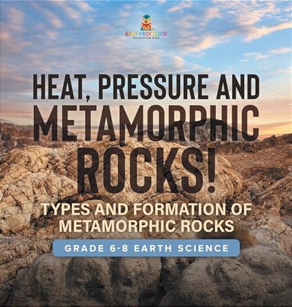 Heat, Pressure And Metamorphic Rocks! Types And Formation Of Metamorphic Rocks Grade 6-8 Earth Science-..