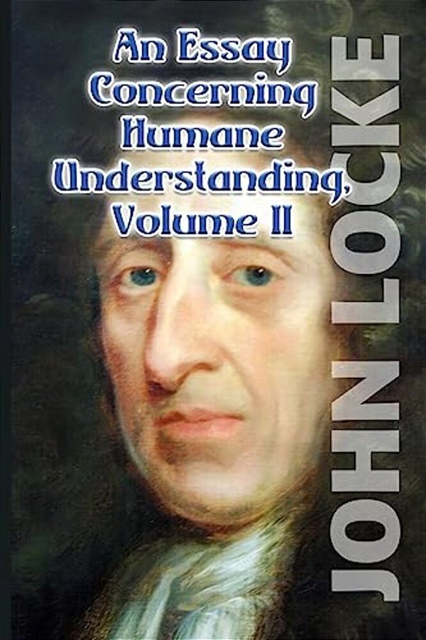 An Essay Concerning Humane Understanding, Volume II-..