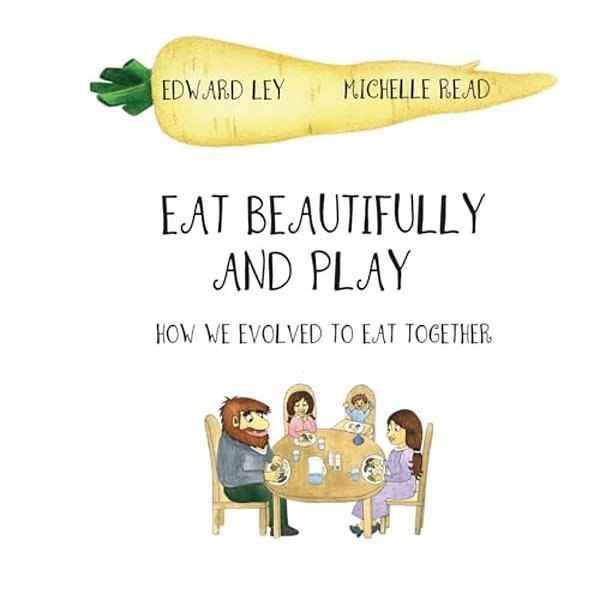 Eat Beautifully And Play: How We Evolved To Eat Together-..