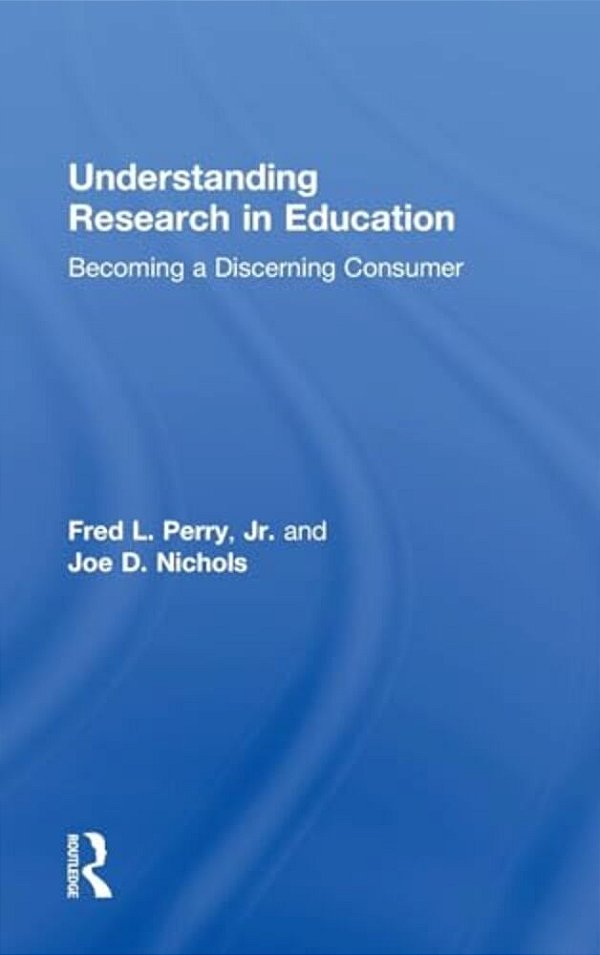 Understanding Research In Education: Becoming A Discerning Consumer-..