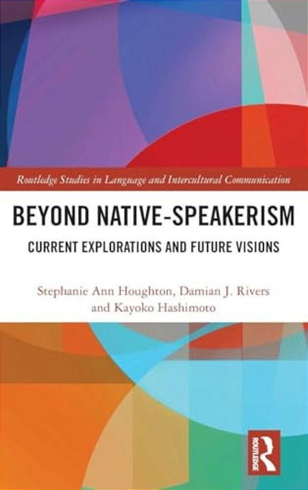 Beyond Native-Speakerism: Current Explorations And Future Visions-..