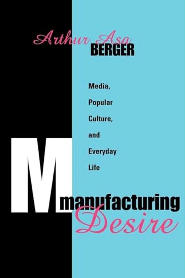 Manufacturing Desire: Media, Popular Culture, And Everyday Life-..