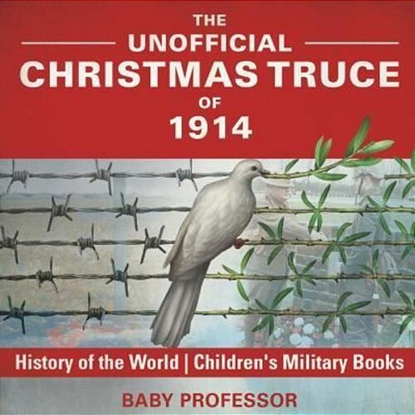 The Unofficial Christmas Truce Of 1914 - History Of The World Children's Military Books-..