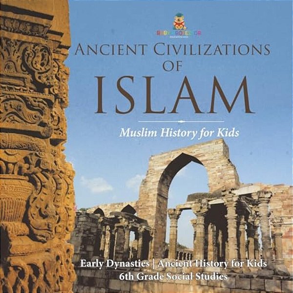 Ancient Civilizations Of Islam - Muslim History For Kids - Early Dynasties Ancient History For Kids 6Th Grade Social Studies-..