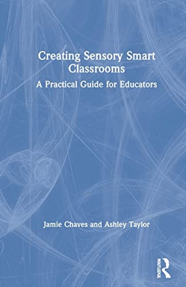 Creating Sensory Smart Classrooms: A Practical Guide For Educators-..