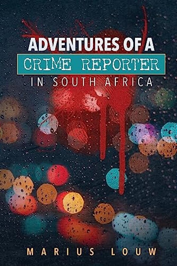 Adventures Of A Crime Reporter In South Africa-..