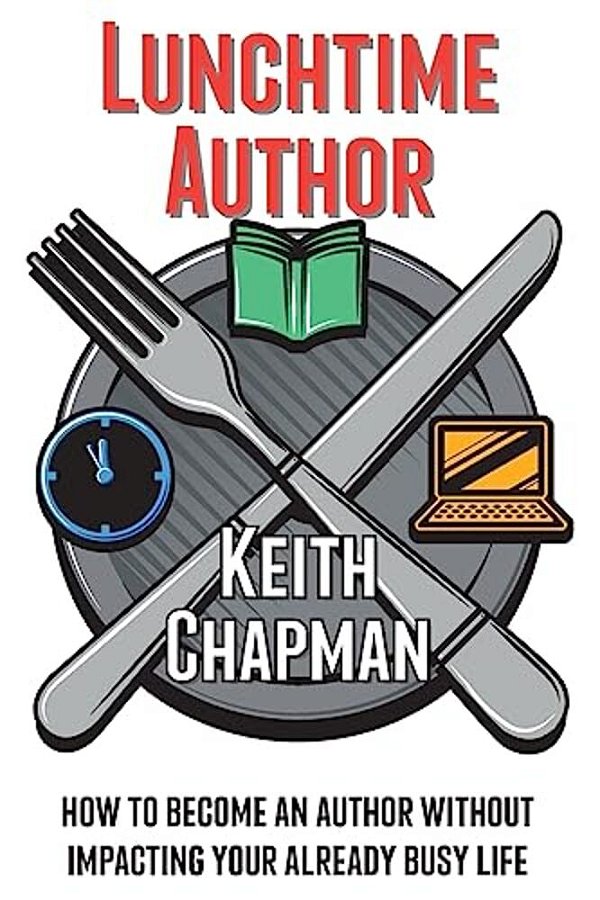 Lunchtime Author: How To Become An Author Without Impacting Your Already Busy Life-..