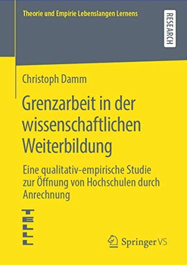 Grenzarbeit In Der Wissenschaftlichen Weiterbildung: Eine Qualitativ-Empirische Studie Zur Öffnung Von Hochschulen Durch Anrechnung-..