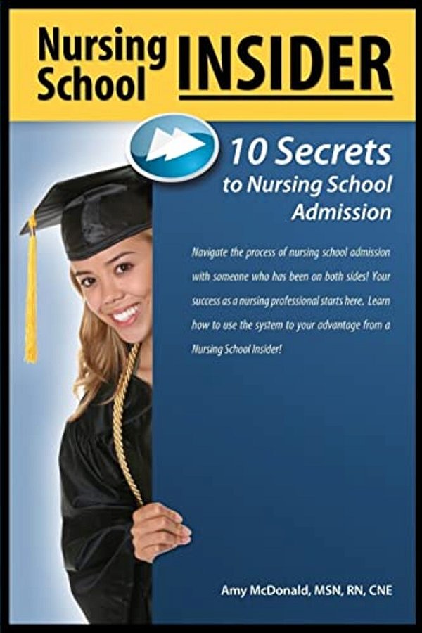 Nursing School Insider: 10 Secrets To Nursing School Admission-..