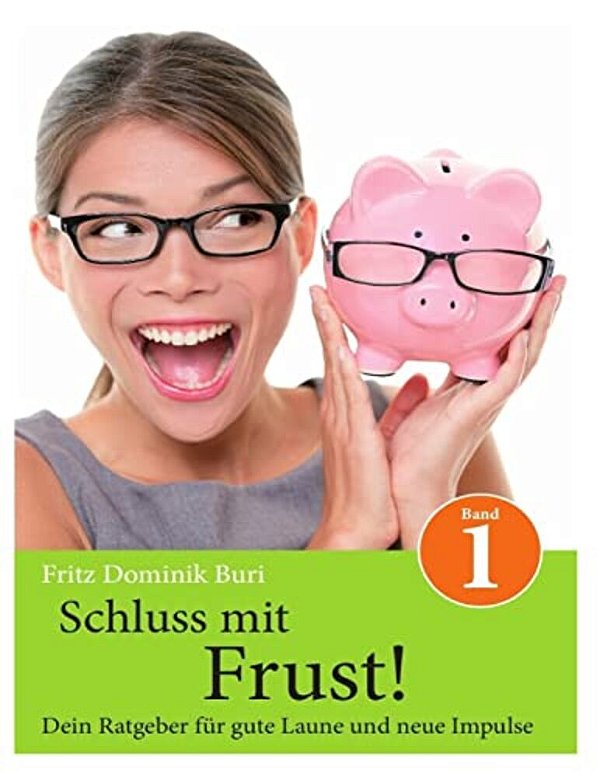 Schluss Mit Frust - Band 1: Dein Ratgeber Fuer Gute Laune Und Neue Impulse-..