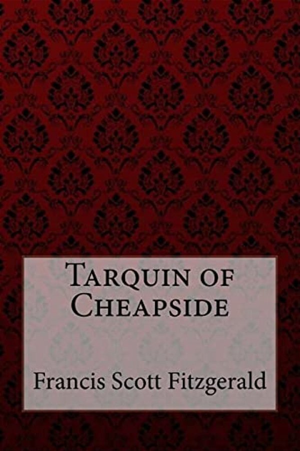Tarquin Of Cheapside Francis Scott Fitzgerald-..