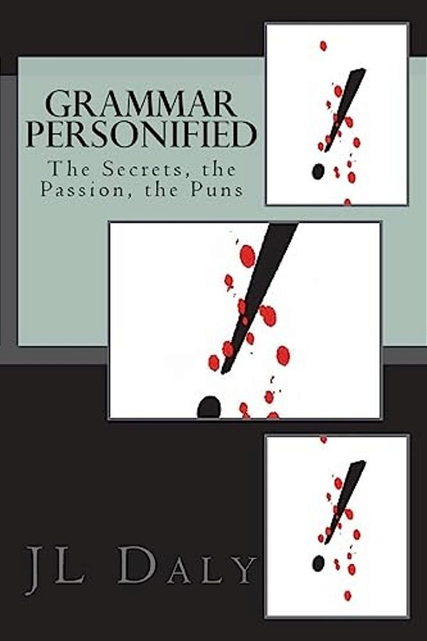 Grammar Personified: The Secrets, The Passion, The Puns-..