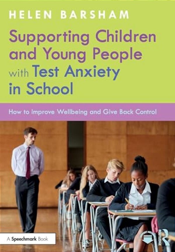 Supporting Children And Young People With Test Anxiety In School: How To Improve Wellbeing And Give Back Control-..
