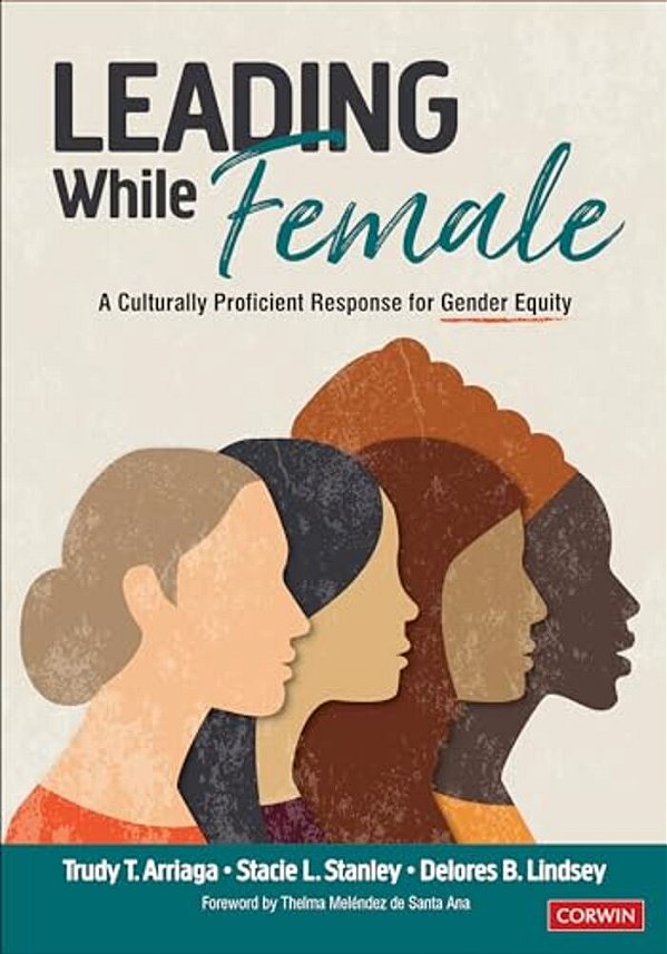Leading While Female: A Culturally Proficient Response For Gender Equity-..