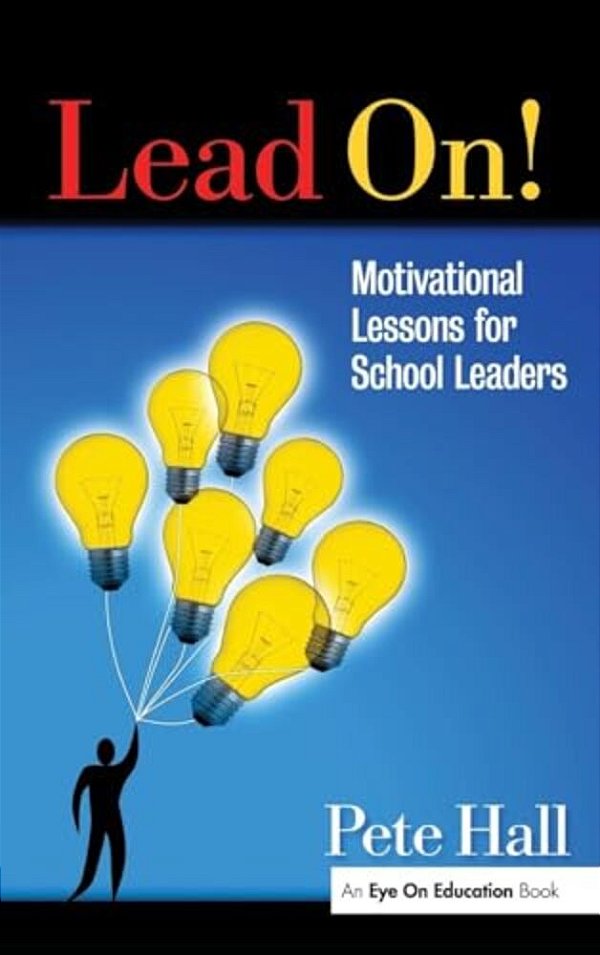 Lead On!: Motivational Lessons For School Leaders-..