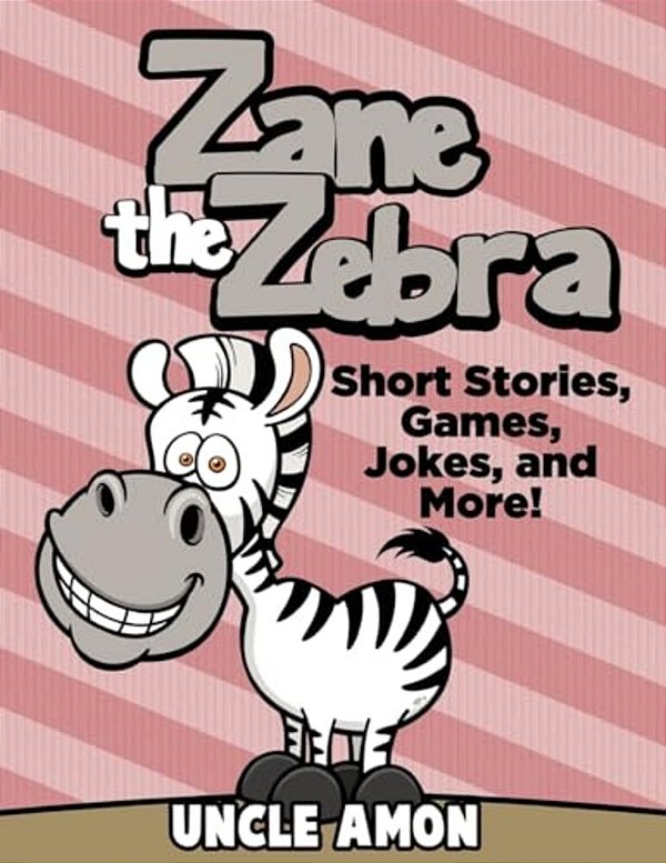 Zane The Zebra: Short Stories, Games, Jokes, And More!-..