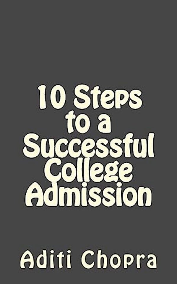 10 Steps To A Successful College Admission: A Parent's Guide-..