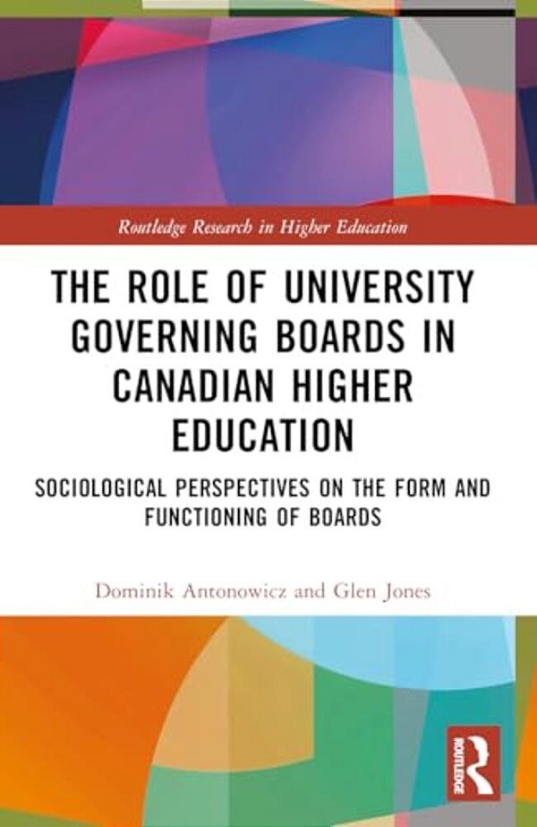 The Role Of University Governing Boards In Canadian Higher Education: Sociological Perspectives On The Form And Functioning Of Boards-..