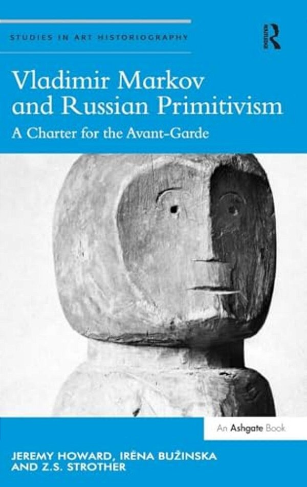 Vladimir Markov And Russian Primitivism: A Charter For The Avant-Garde-..