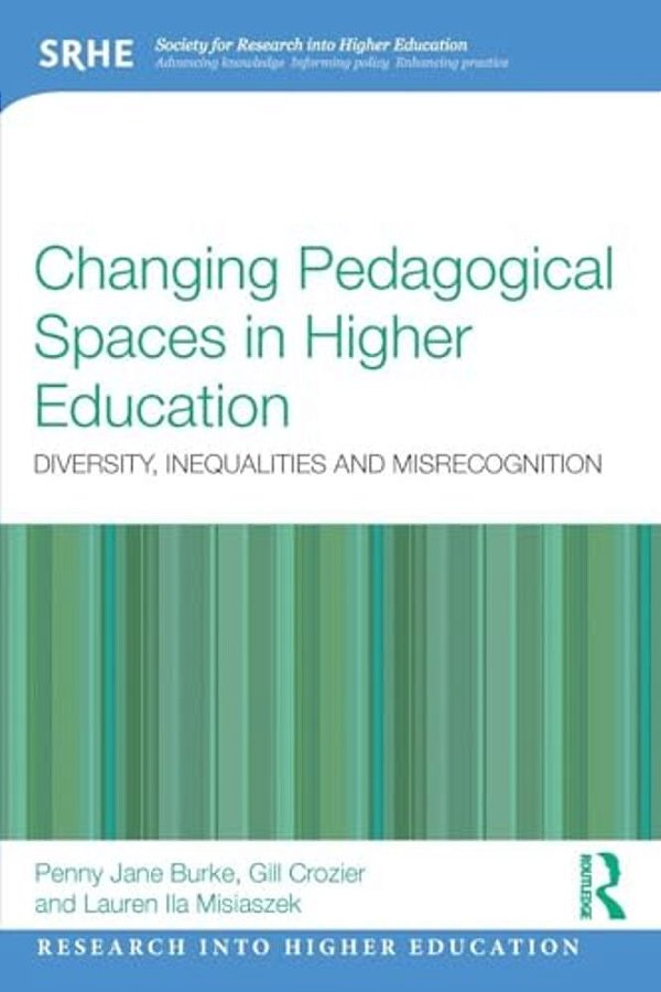 Changing Pedagogical Spaces In Higher Education: Diversity, Inequalities And Misrecognition-..