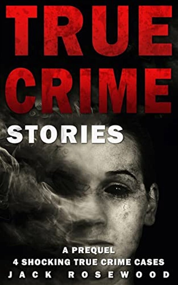 True Crime Stories: A Prequel: 4 Shocking True Crime Cases-..