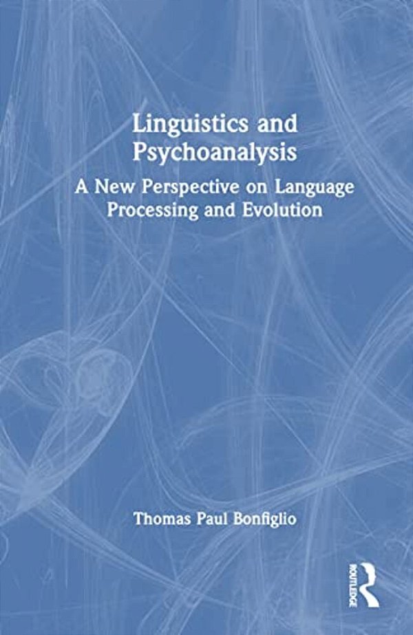 Linguistics And Psychoanalysis: A New Perspective On Language Processing And Evolution-..