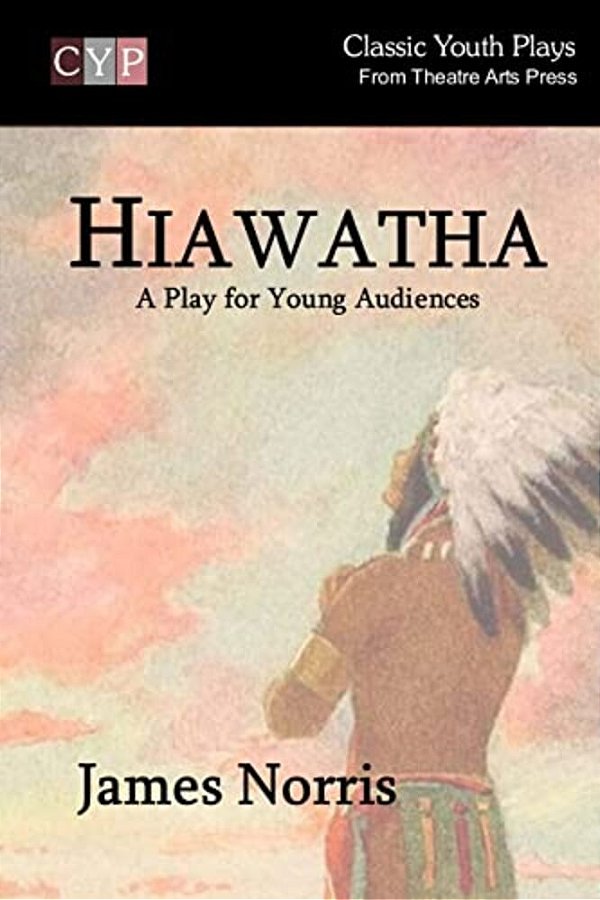 Hiawatha: A Play For Young Audiences-..